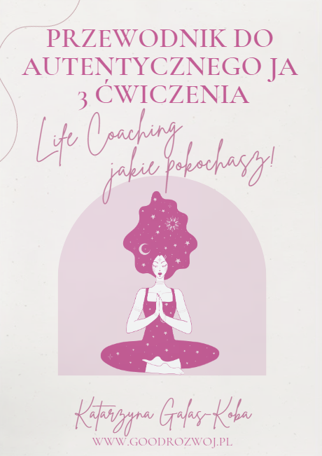 Przewodnik do Autentycznego JA Life Coaching Ćwiczenia Galas-Koba Goodrozwoj.pl